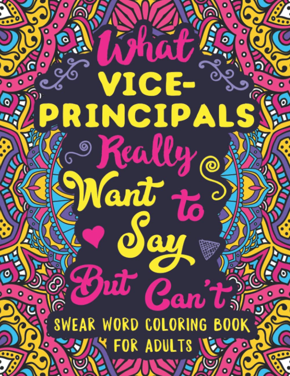 What Vice-Principals Really Want to Say But Can't: Swear Word Coloring Book for Adults with Vice-Principal Related Cussing