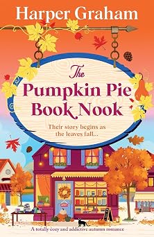 The Pumpkin Pie Book Nook A totally cozy and addictive autumn romance Maple Falls