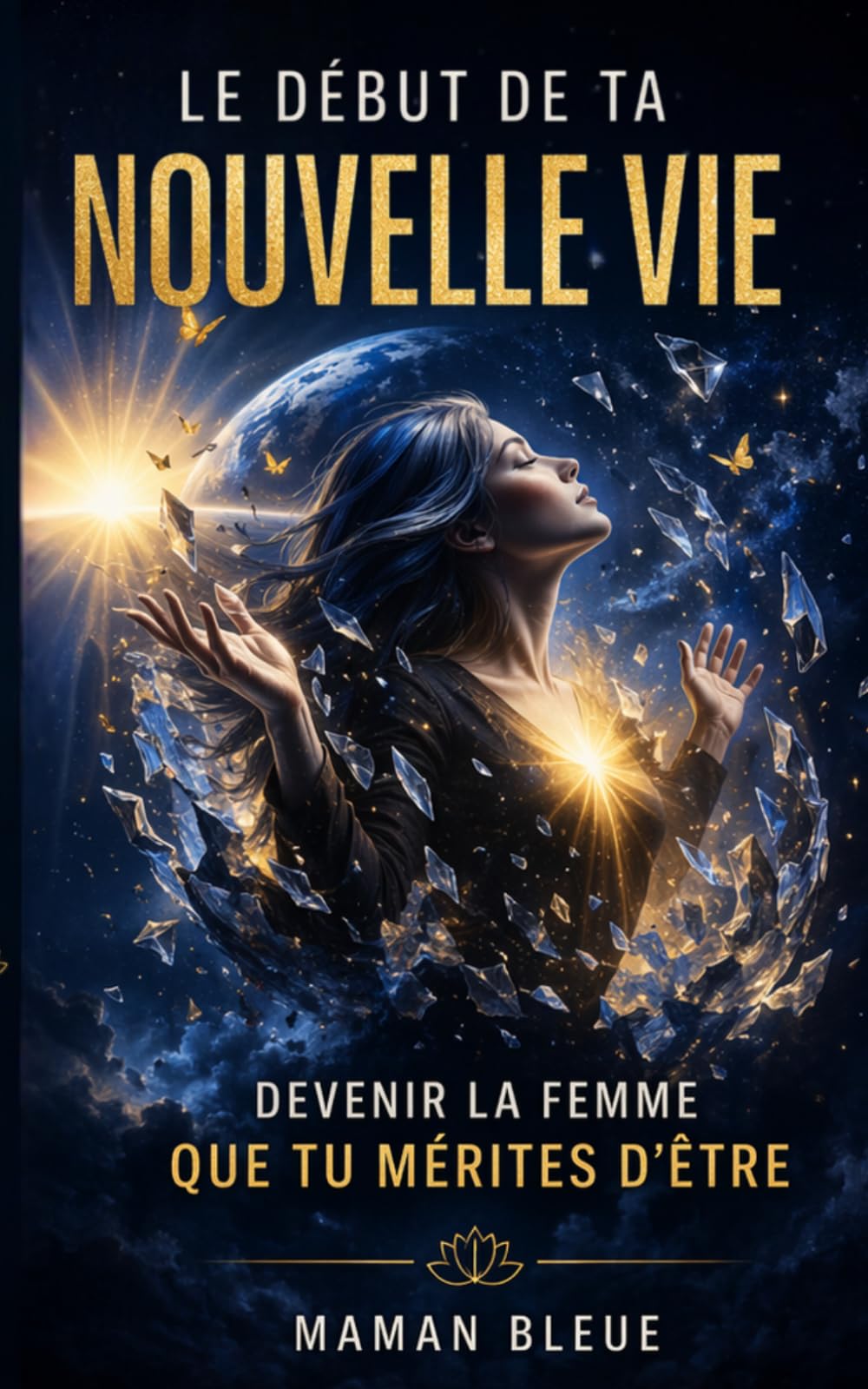 Le début de ta nouvelle vie: Devenir la femme que tu mérites d’être
