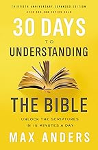 30 Days to Understanding the Bible, 30th Anniversary: Unlock the Scriptures in 15 minutes a day