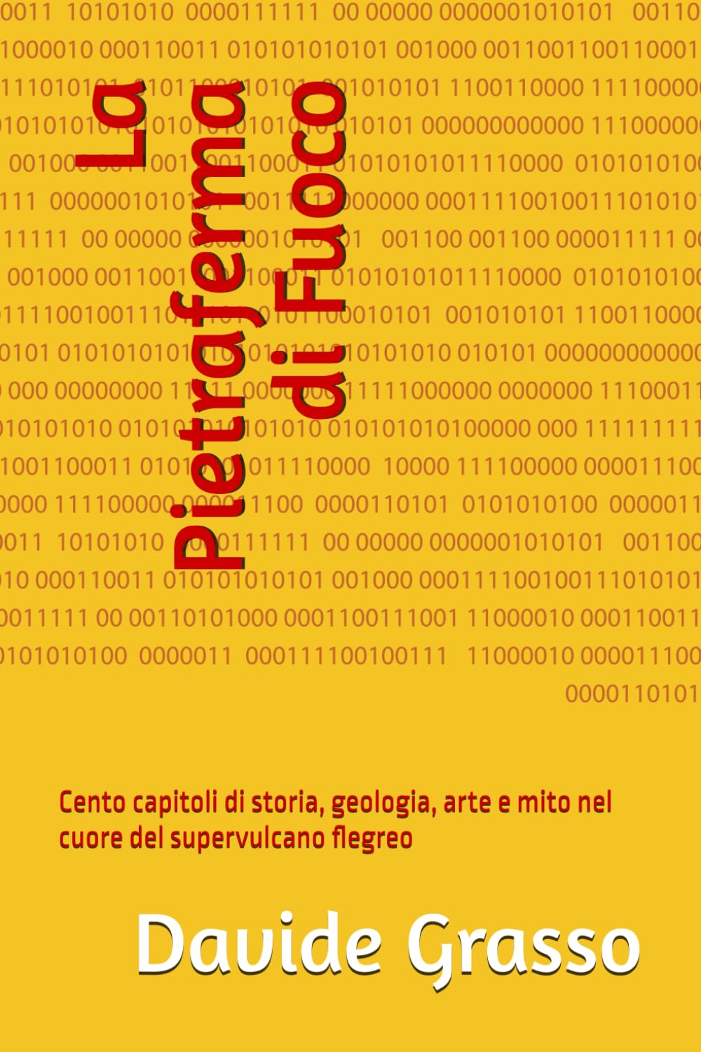 La Pietraferma di Fuoco: Cento capitoli di storia, geologia, arte e mito nel cuore del supervulcano flegreo