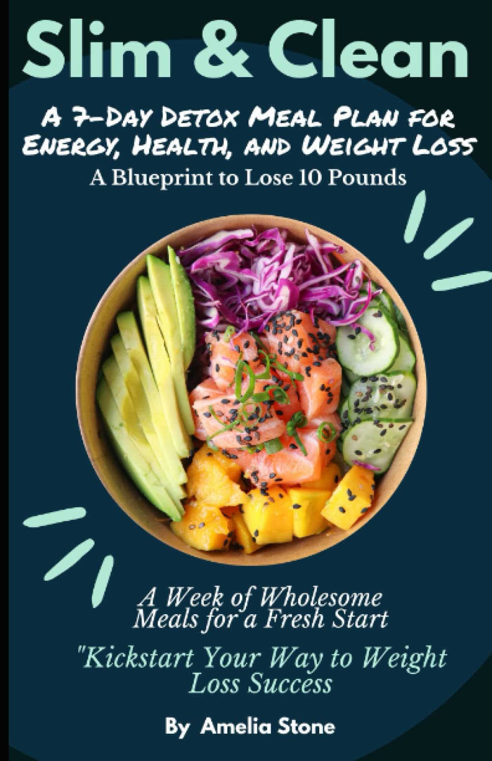 Slim & Clean: A 7 - DAY DETOX MEAL PLAN FOR ENERGY , HEALTH AND WEIGHT LOSS