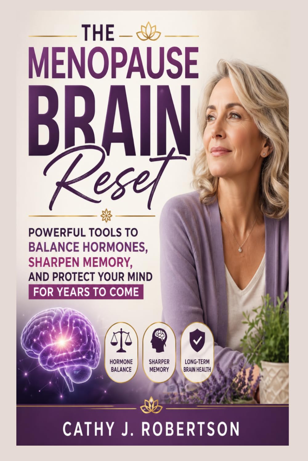 THE MENOPAUSE BRAIN RESET: Powerful Tools to Balance Hormones, Sharpen Memory, and Protect Your Mind for Years to Come
