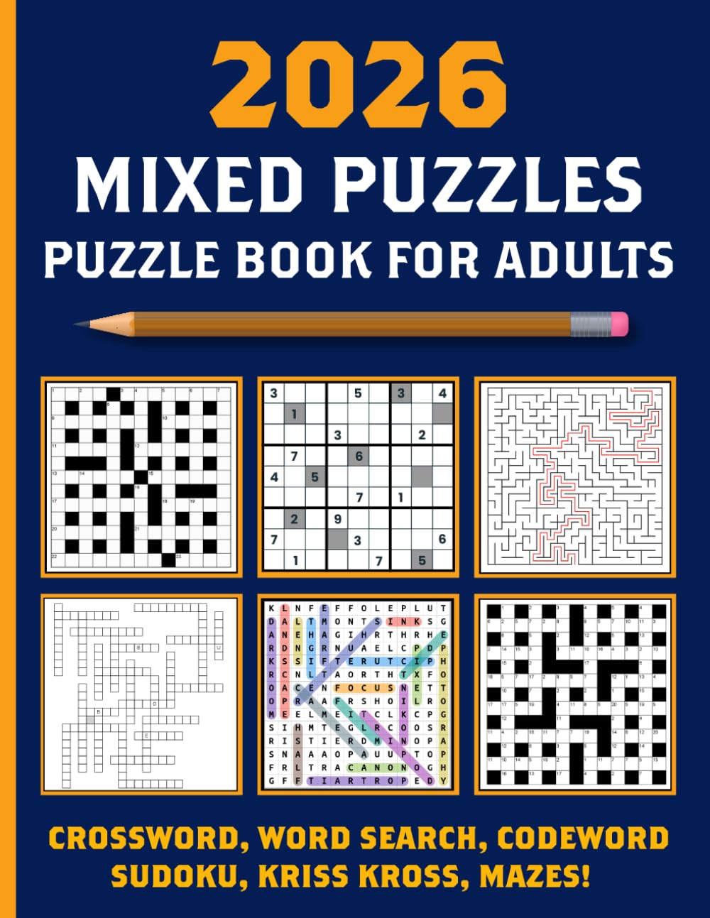 Puzzle Book for Adults Mixed: Crossword, Codeword, Word Search, Kriss Kross, Sudoku And Mazes With Full Solutions to Exciting and Fun Brain Exercises to Increase Cognitive Abilities