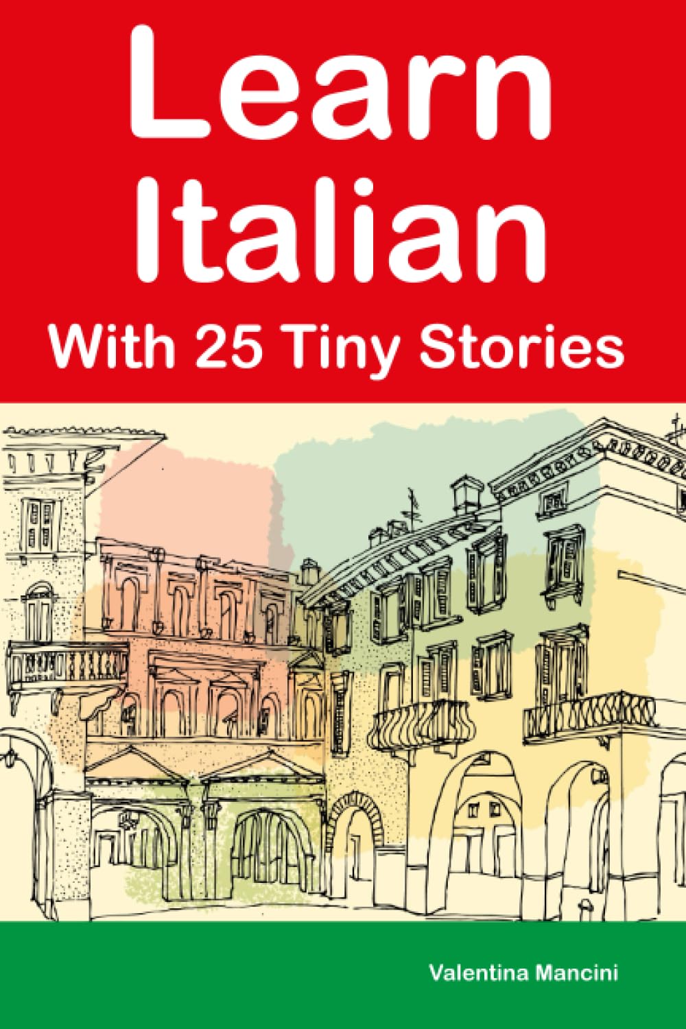 Learn Italian With 25 Tiny Stories : Short Stories in English and Italian for Beginners and Intermediate Learners