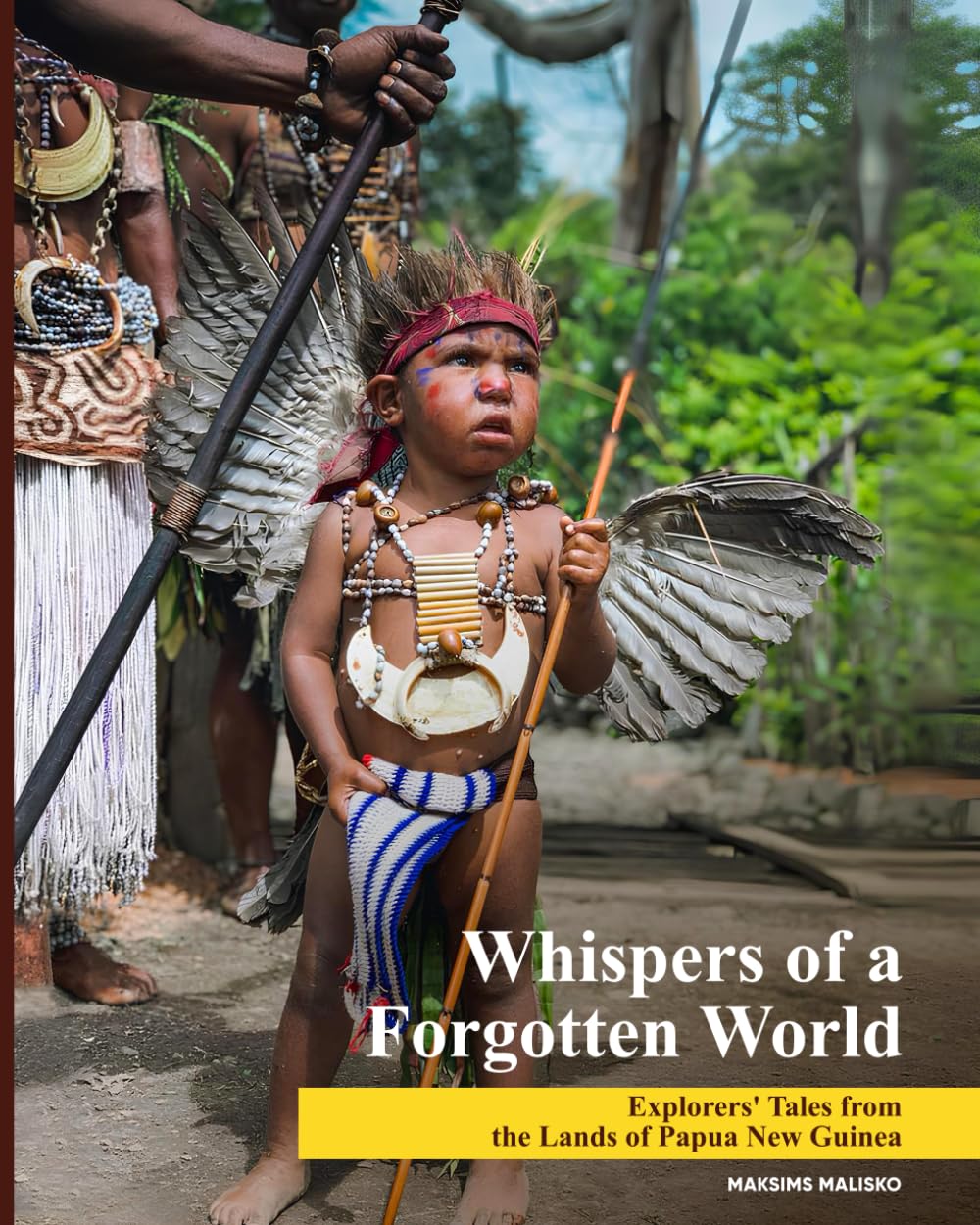 Whispers of a Forgotten World: Explorers' Tales from the Lands of Papua New Guinea