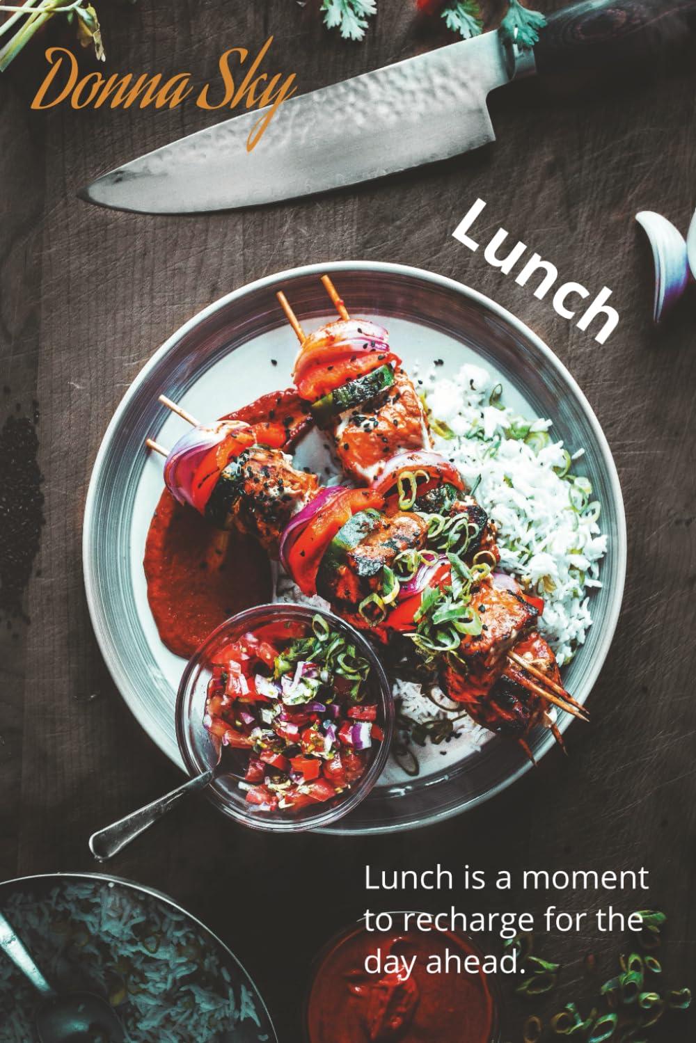 Donna Sky - Yacht Chef - Lunch: Lunch is a moment to recharge for the day ahead (Professional recipes for cooking on a Yacht - or entertaining at Home)