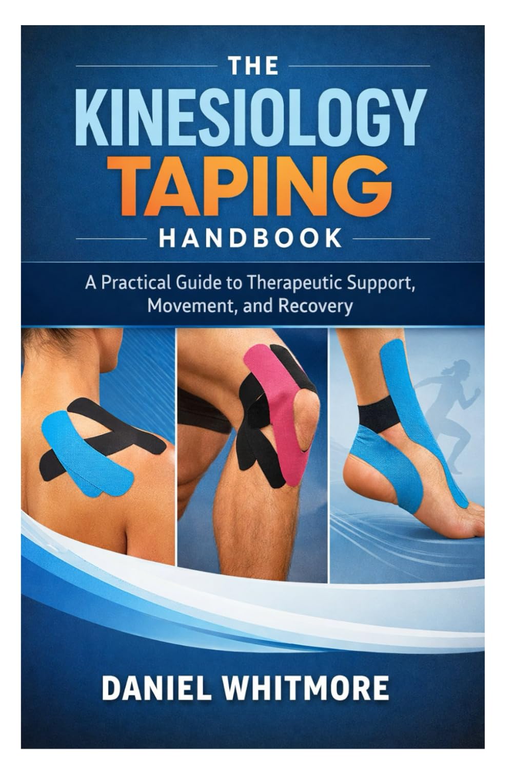 The Kinesiology Taping Handbook: A Practical Guide to Therapeutic Support, Movement, and Recovery
