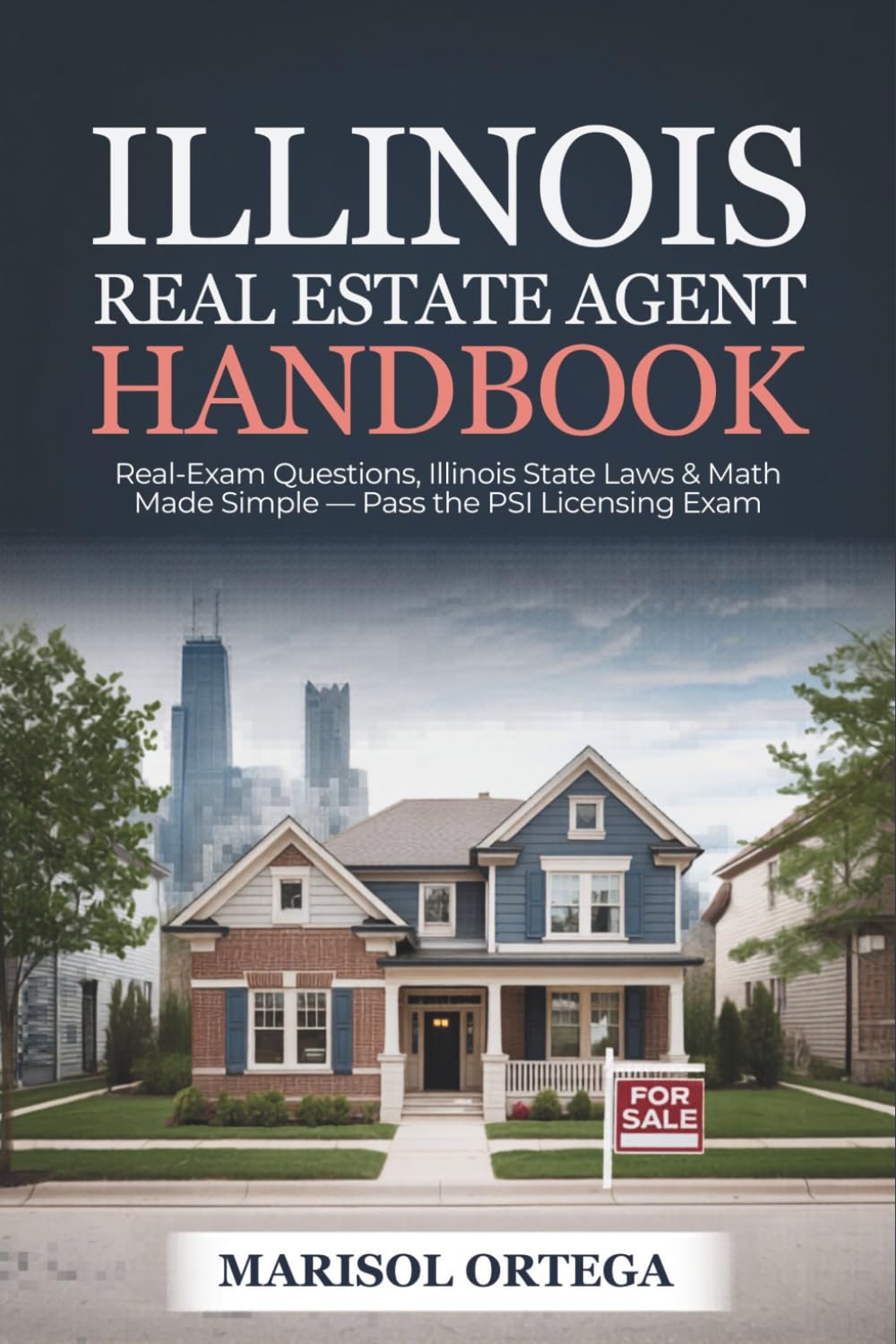 Illinois Real Estate Agent Handbook: Real‑Exam Questions, Illinois State Laws & Math Made Simple — Pass the PSI Licensing Exam