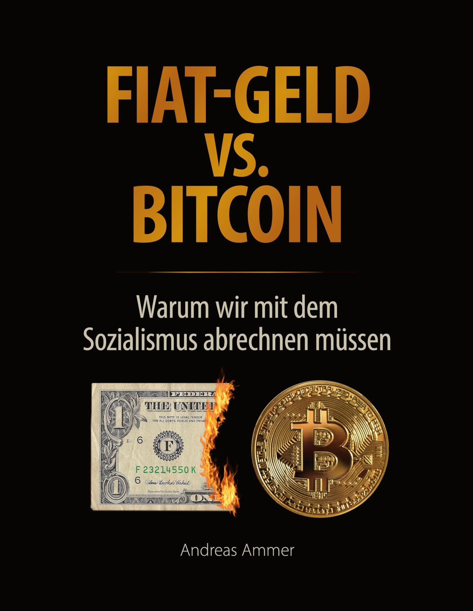Fiat-Geld vs. Bitcoin - Warum wir mit dem Sozialismus abrechnen müssen -  Ammer, Andreas - Amazon.de: Bücher
