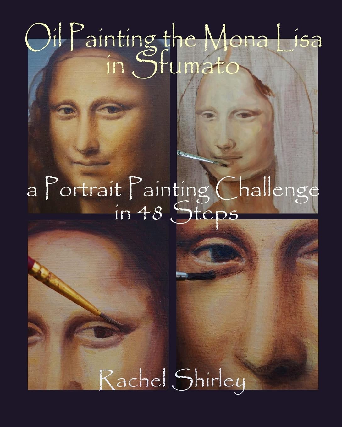 Oil Painting the Mona Lisa in Sfumato: a Portrait Painting Challenge in 48 Steps
