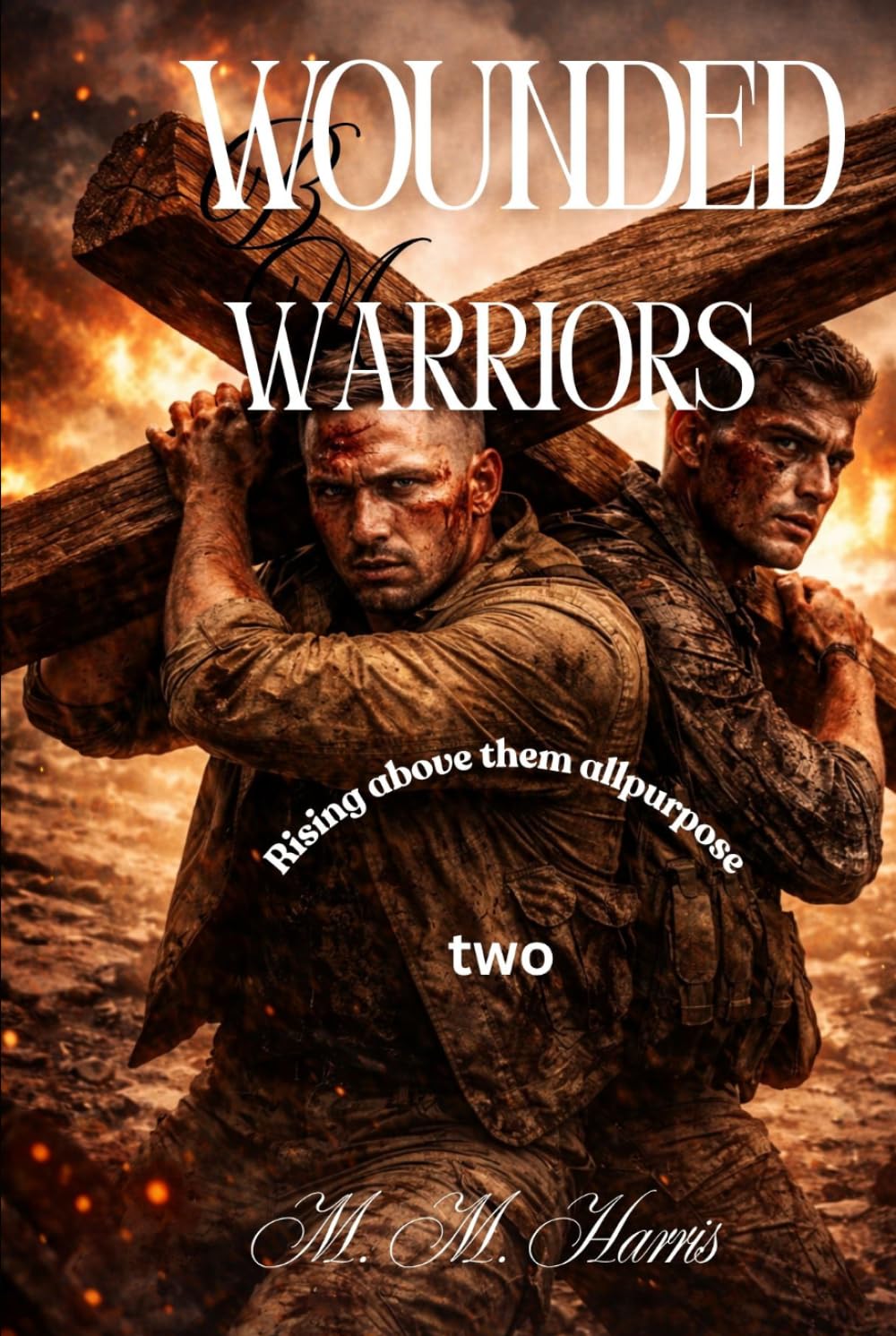Wounded Warriors bk 2: Rising above them all!