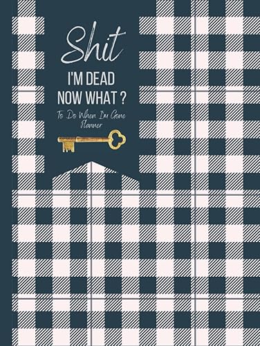 Shit I'm Dead Now What Book: End of Life Planner Important Information Affairs Organizer Planning Make Easier for Loved Ones Behind