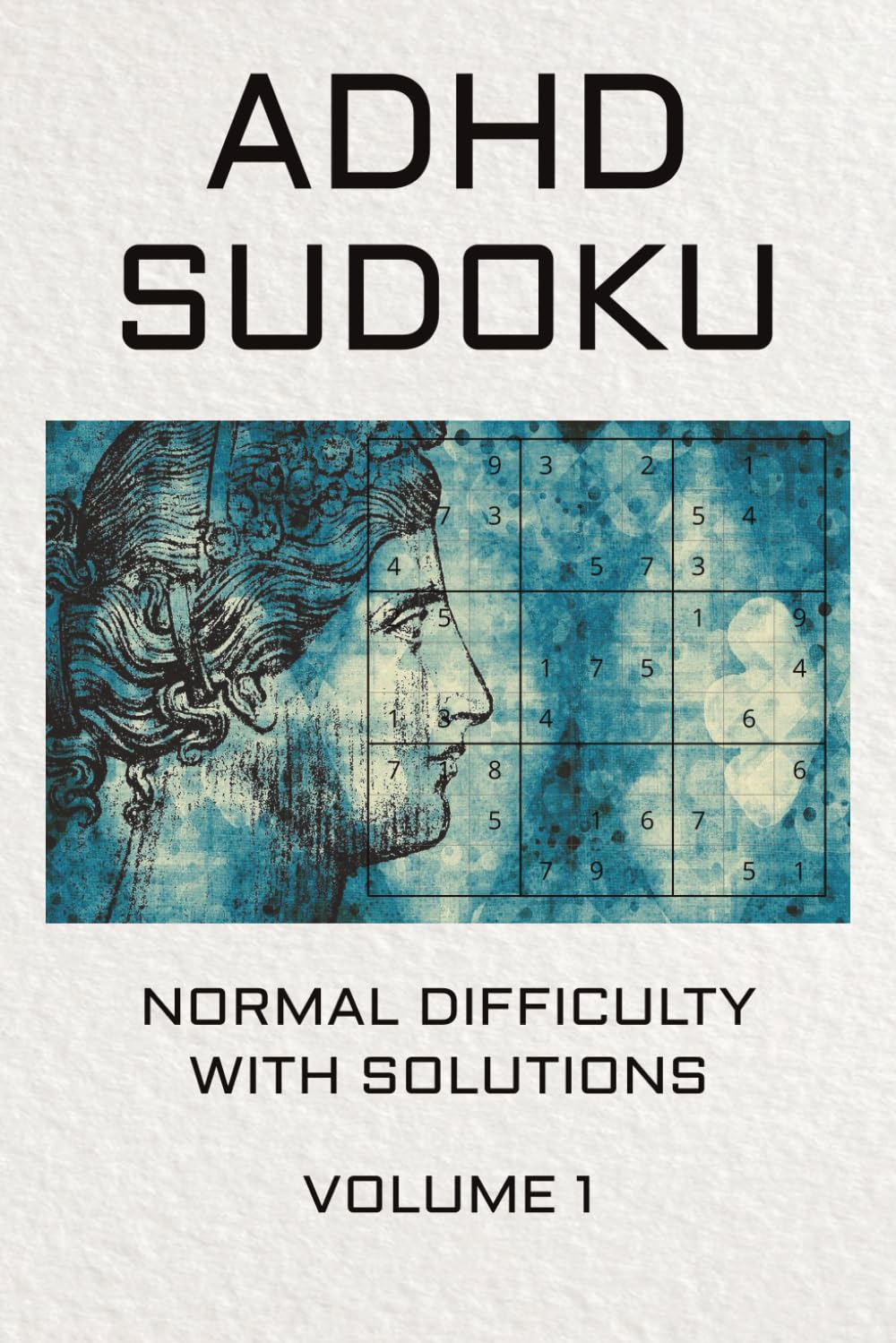 ADHD Sudoku Puzzle Book: Sudoku Puzzles for ADHD | Help Calm the Mind, Relax, and Focus | 6X9 in. , 110 Pages | 50+ Puzzles | Solutions included