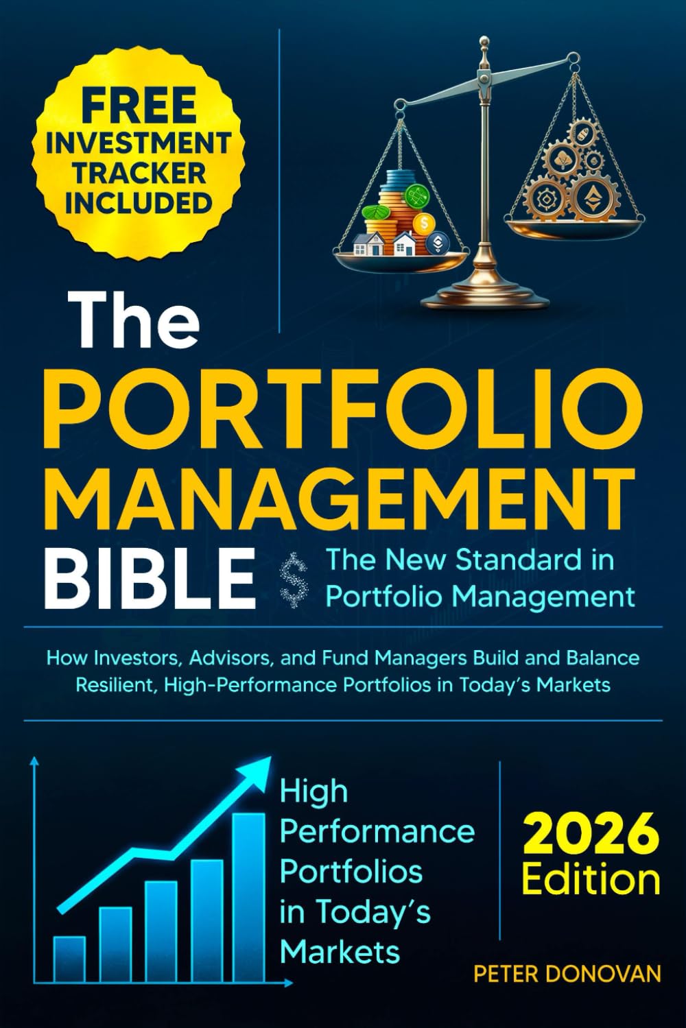 The Portfolio Management Bible: The New Standard in Portfolio Management: How Investors, Advisors, and Fund Managers Build and Balance Resilient, High-Performance Portfolios in Today's Markets