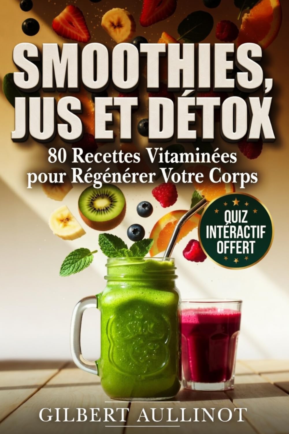 SMOOTHIES, JUS ET DÉTOX 80 Recettes Vitaminées pour Régénérer Votre Corps: Programmes 3, 7 et 21 Jours au Blender et à l'Extracteur pour Régénérer Votre Corps et Retrouver une Peau Éclatante