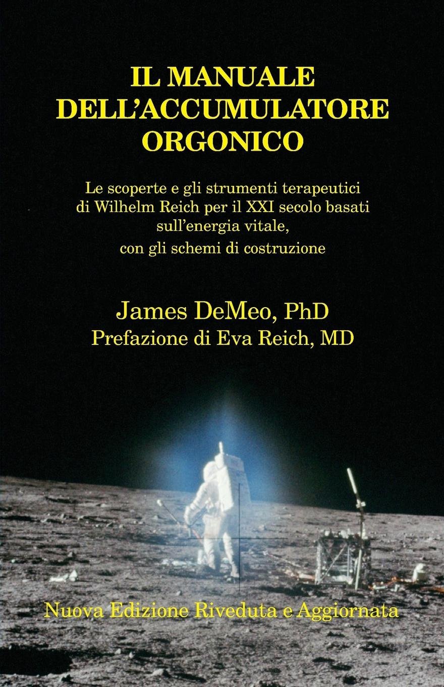 IL Manuale Dell'accumulatore Orgonico: Le scoperte e gli strumenti terapeutici di Wilhelm Reich per il XXI secolo basati sull'energia vitale, con gli ... Handbook, 3rd Revised Edition (Italian)