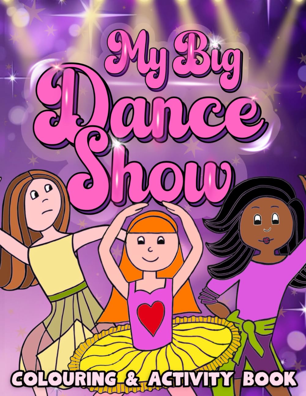 My Big Dance Show Colouring And Activity Book: Colour In, Word Searches, Mazes And More Activities For Dancers For Their Upcoming Performance On Stage Ages 6-11