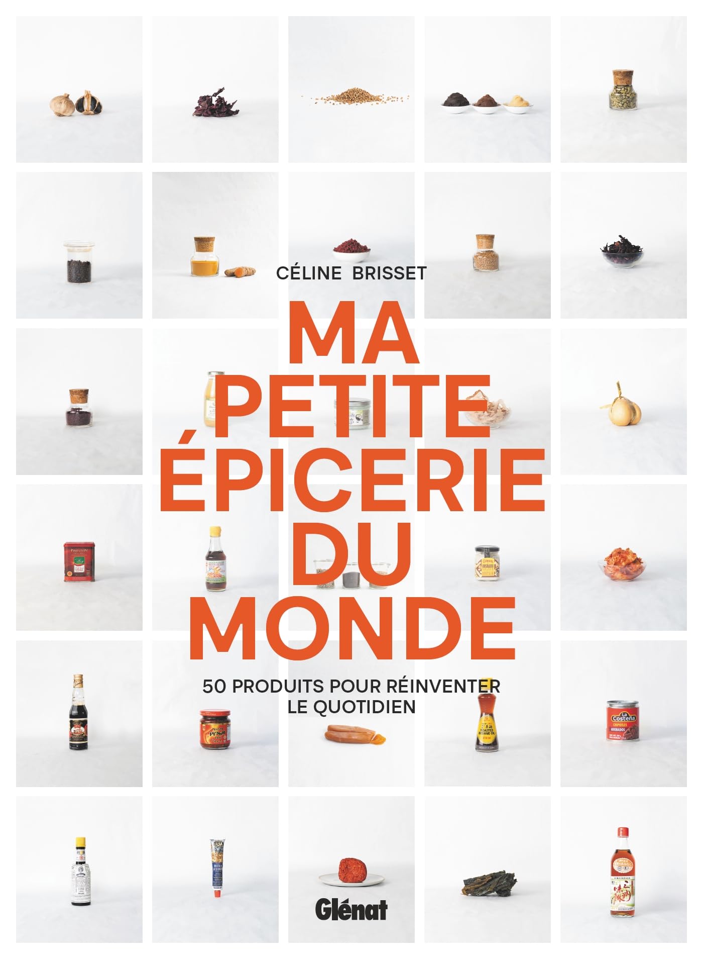 Ma petite épicerie du monde: 50 produits pour réinventer le quotidien