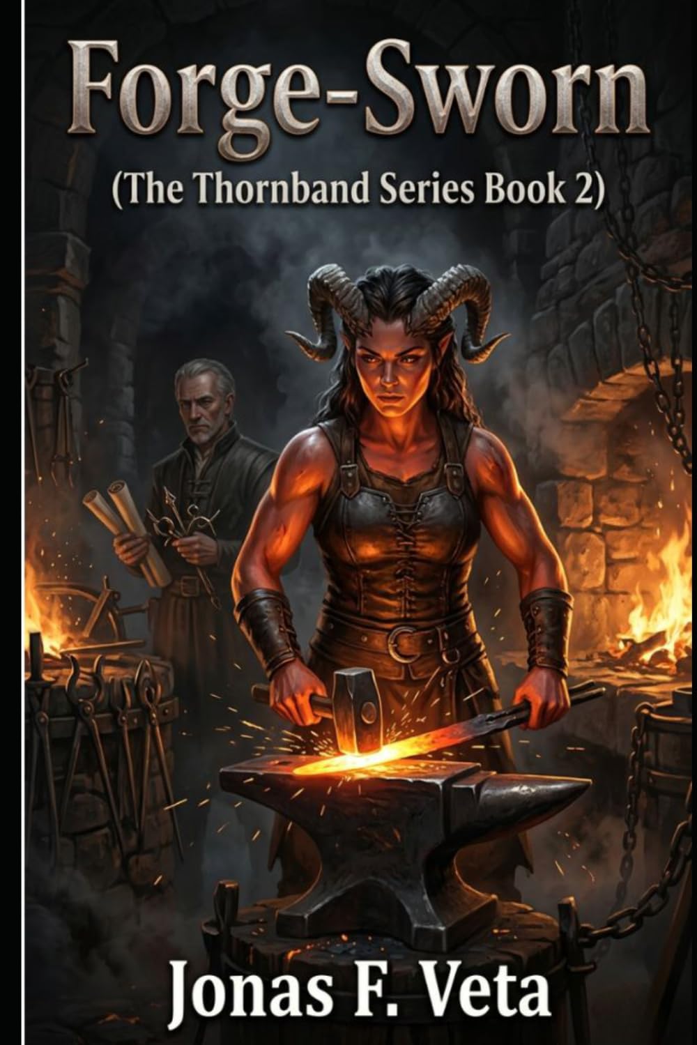 Forge-Sworn: (The Thornband Series Book 2): A Character-Driven Epic Fantasy Featuring a Master Blacksmith, a Brilliant Siege Engineer, Slow-Burn Connection, Strategic Warfare, and Found Family Bonds