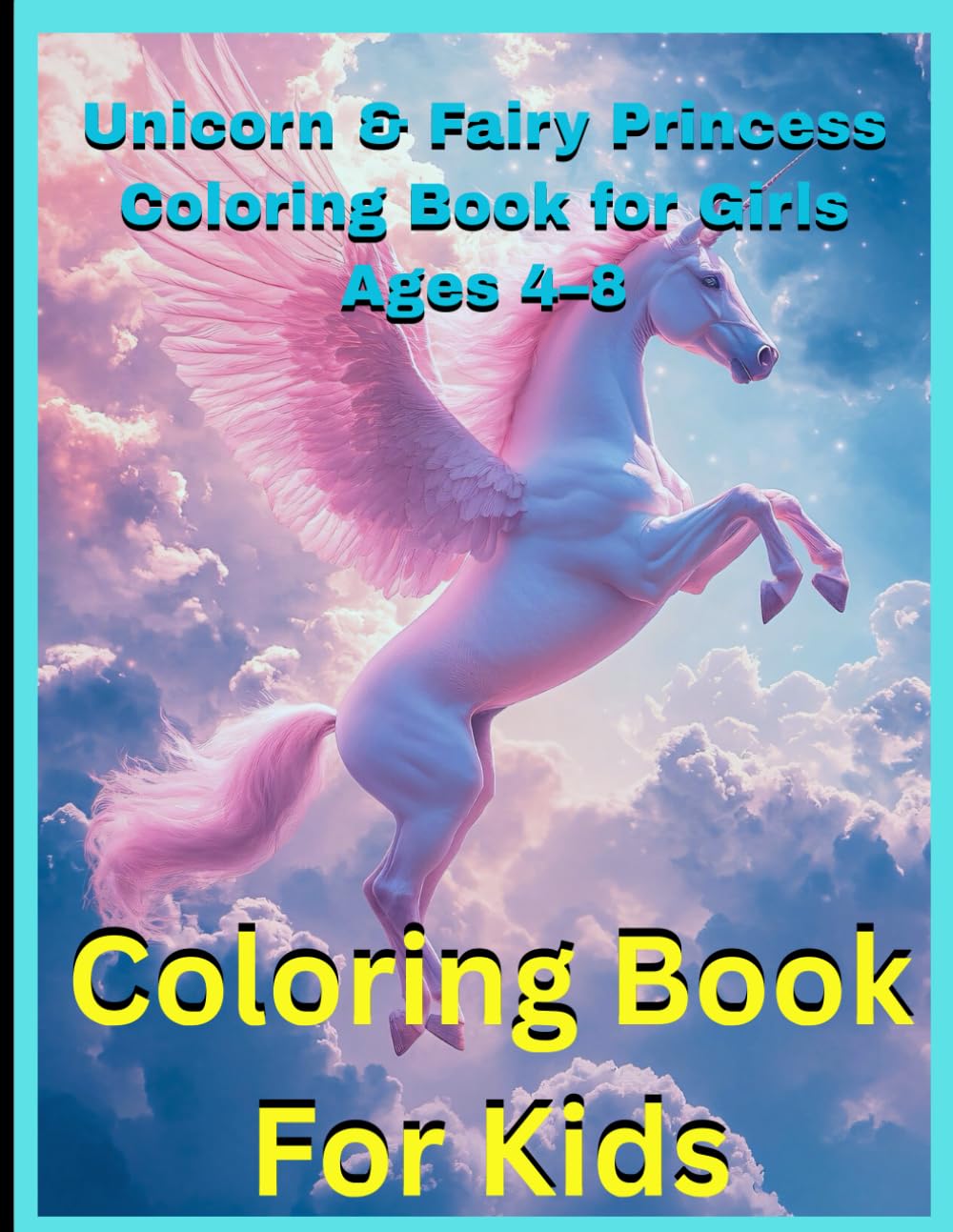 Unicorn & Fairy Princess Coloring Book for Girls Ages 4–8: Cute Magical Unicorns, Fairy Princesses, Castles and Rainbows – Fun and Relaxing Coloring Book for Creative Girls