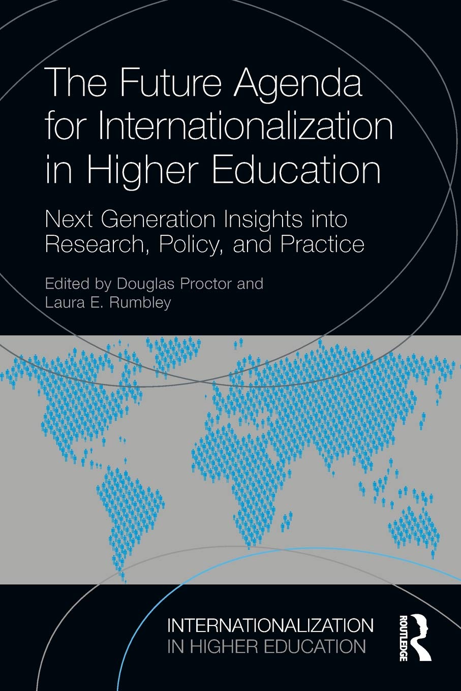 The Future Agenda for Internationalization in Higher Education: Next Generation Insights into Research, Policy, and Practice (Internationalization in Higher Education Series)