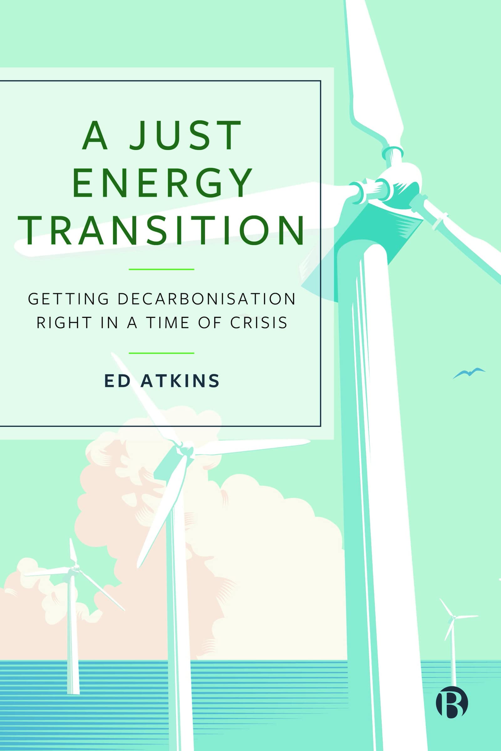 A Just Energy Transition: Getting Decarbonisation Right  by Ed Atkins PAPERBACK