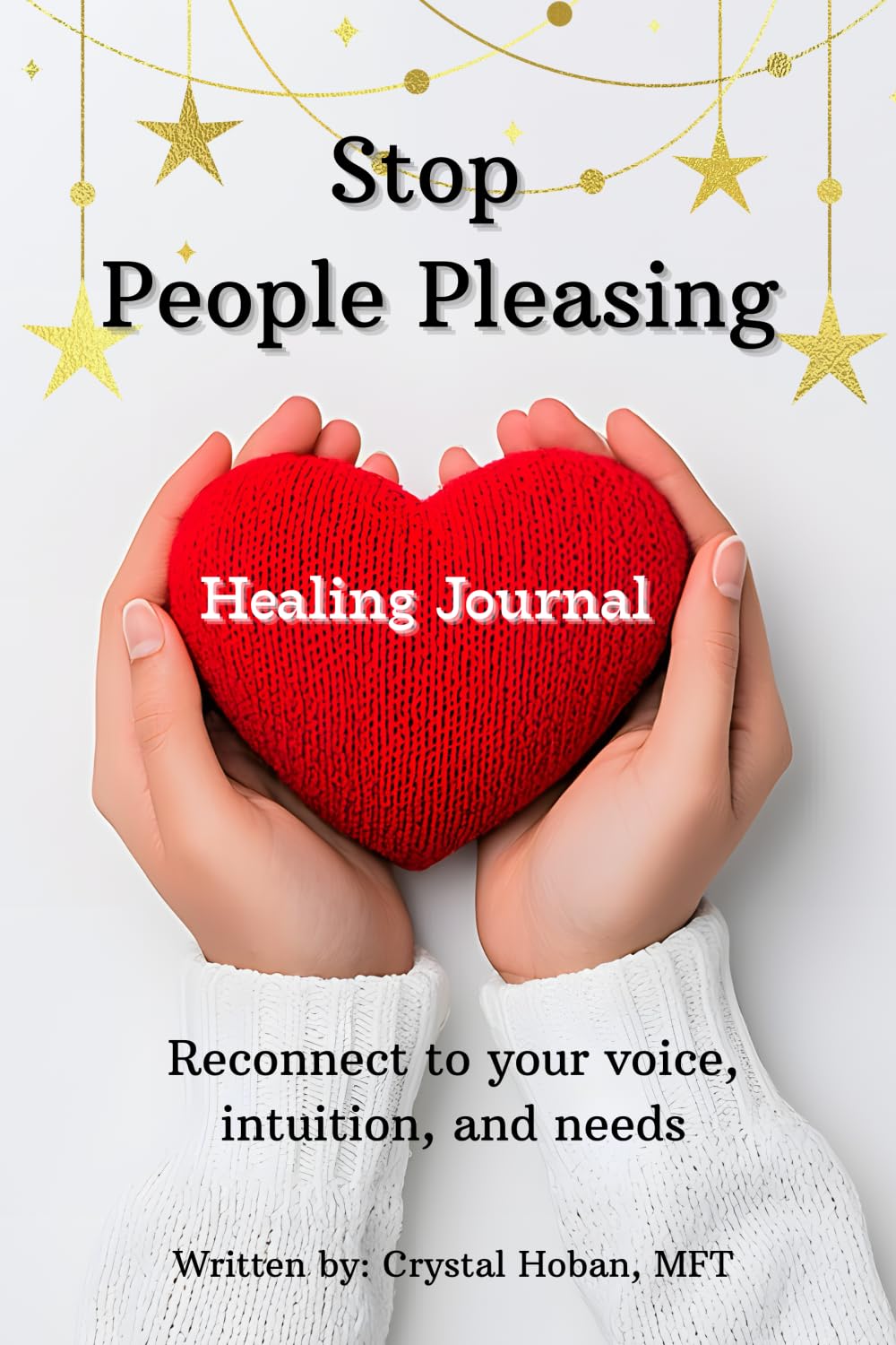 Stop People Pleasing Healing Journal: Reconnect with your voice, intuition, and needs