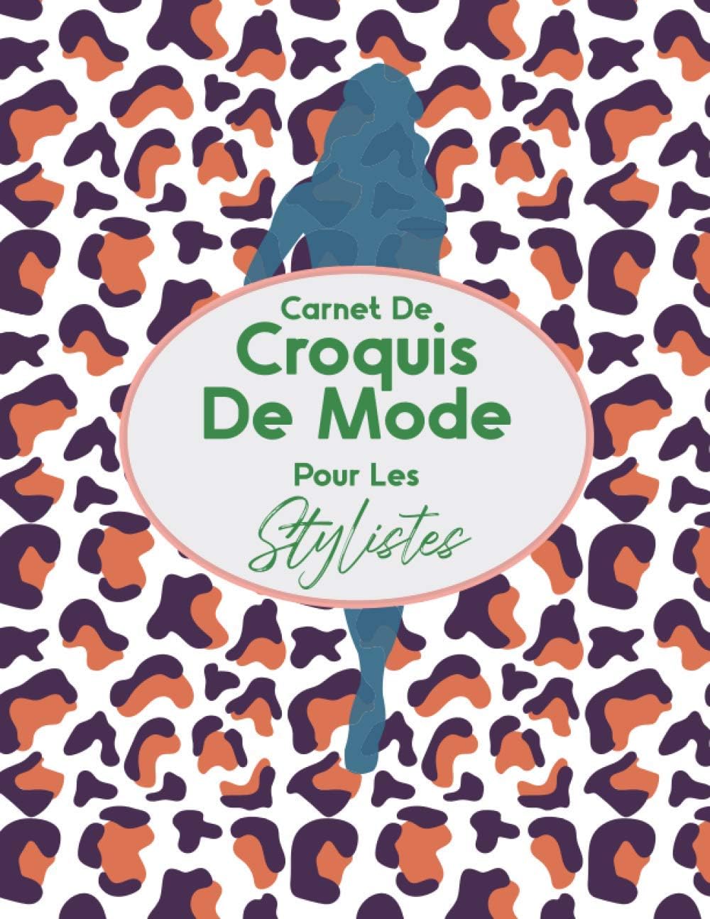 Carnet De Croquis De Mode Pour Les Stylistes: Cahier de dessin pour les professionnels et jeunes créateurs de mode et stylisme, des silhouettes ... | Idée Cadeau noël (French Edition)