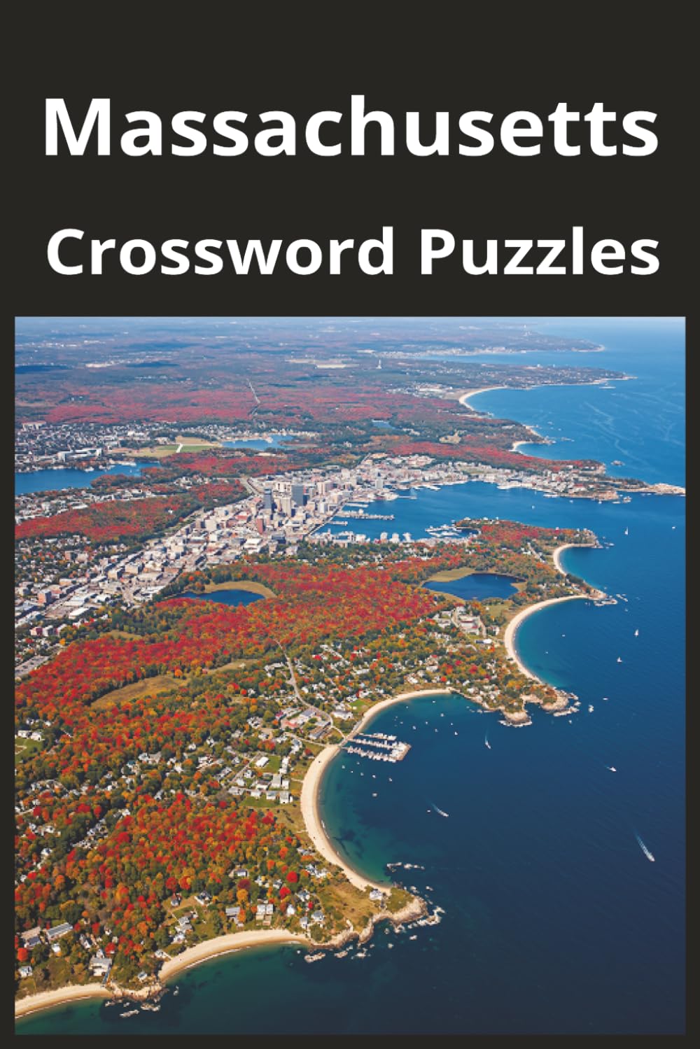 Massachusetts State Crossword Puzzle Book: Crossword Puzzles with Easy to Read Print about the state of Massachusetts, History, Cities, Geography, and ... Gift for Vacations, Holidays, and Free Times