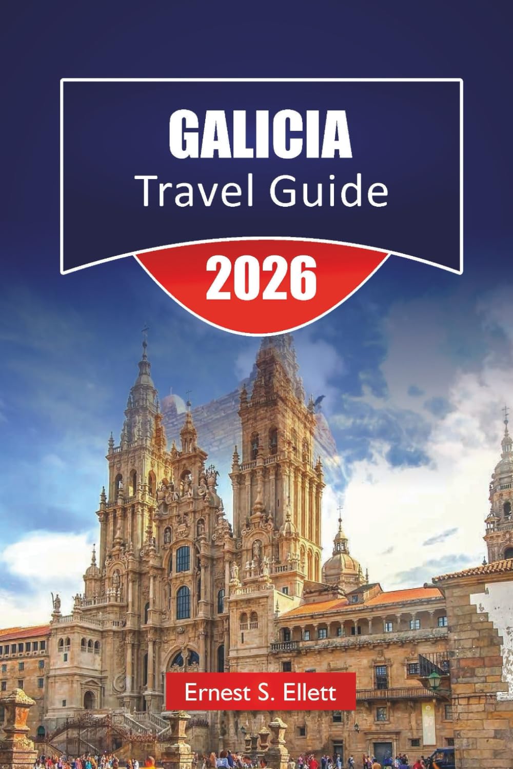 GALICIA TRAVEL GUIDE 2026: Discover Coastal Towns, Historic Cities, Local Food and Cultural Experiences in Spain’s Northwestern Region