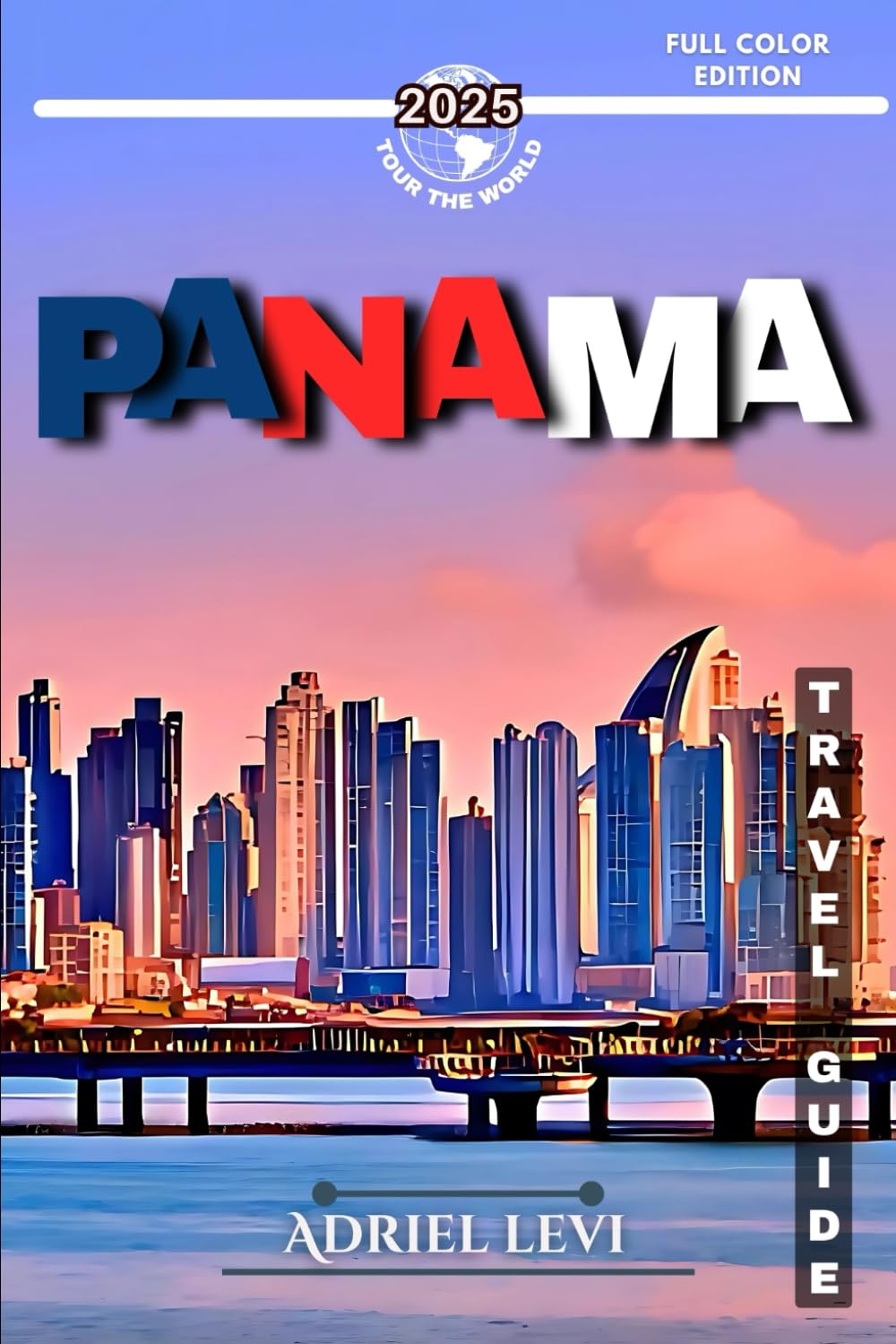 Panama Travel Guide: The Best of Panama: Top Destinations, Hidden Gems, Must-Visit Spots, Local Insights, and Practical Travel Tips for Your 2025 Adventure.