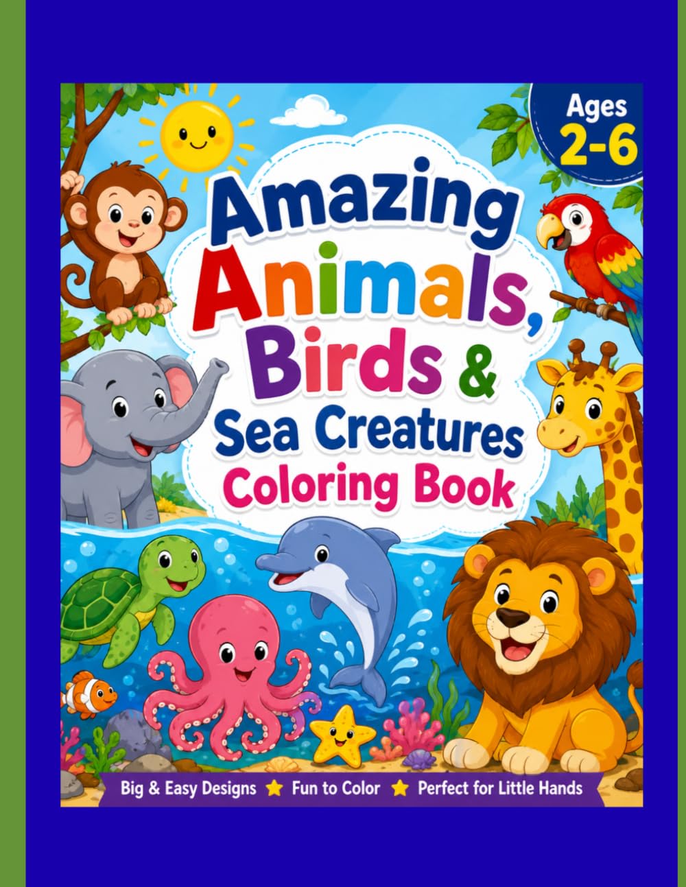 Amazing Animals, Birds & Sea Creatures Coloring Book for ages 2-6