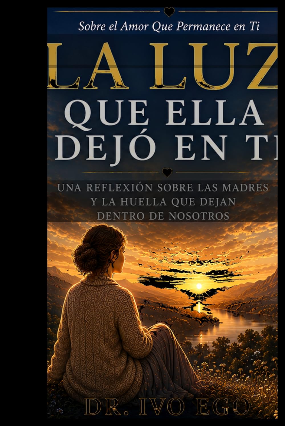 La Luz Que Ella Dejó En Ti : Un Regalo Para Madres Sobre el Amor Que Permance en Ti: Una Reflexión Sobre Las Madres Y La Huella Que Dejan Dentro De Nosotros (The Light We Carry)
