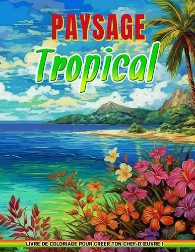 Livre de Coloriage Paysage Tropical: Páginas Para Colorear De Paisajes Pacíficos Para Aliviar El Estrés Y Crear Creatividad