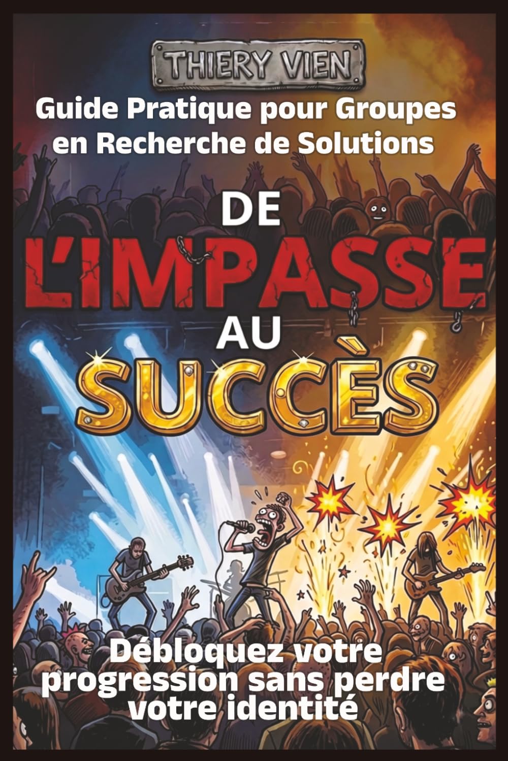 De l'Impasse au Succès: Guide pratique pour groupes en recherche de solutions : débloquez votre progression sans perdre votre identité