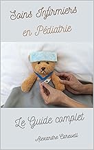 Soins Infirmiers en pédiatrie Le Guide complet (French Edition)