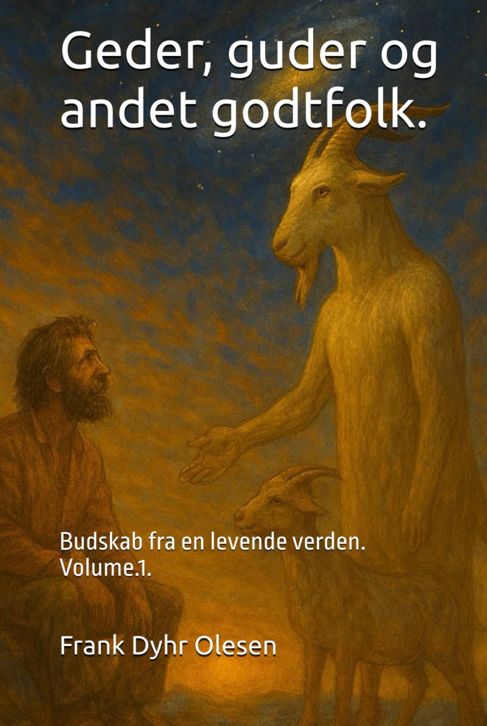 Geder, guder og andet godtfolk.: Budskab fra en levende verden. Volume.1.