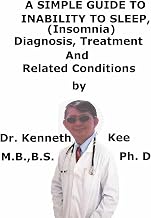 A Simple Guide To Inability to Sleep, (Insomnia) Diagnosis, Treatment And Related Conditions (A Simple Guide to Medical Conditions)