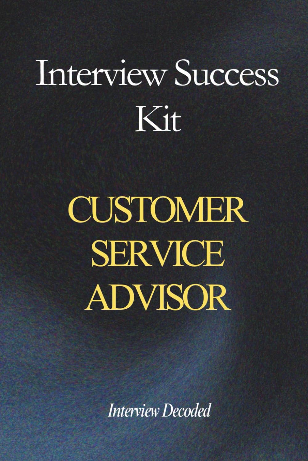 Customer Service Advisor Interview Success: Real Questions, Structured Answers, Hiring Manager Scoring and First Contact Resolution Preparation Guide