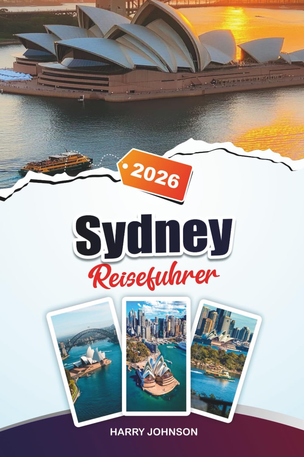 SYDNEY REISEFÜHRER 2026: Entdecken Sie verborgene Schätze, historische Sehenswürdigkeiten, Reisetipps und unvergessliche Urlaubserlebnisse