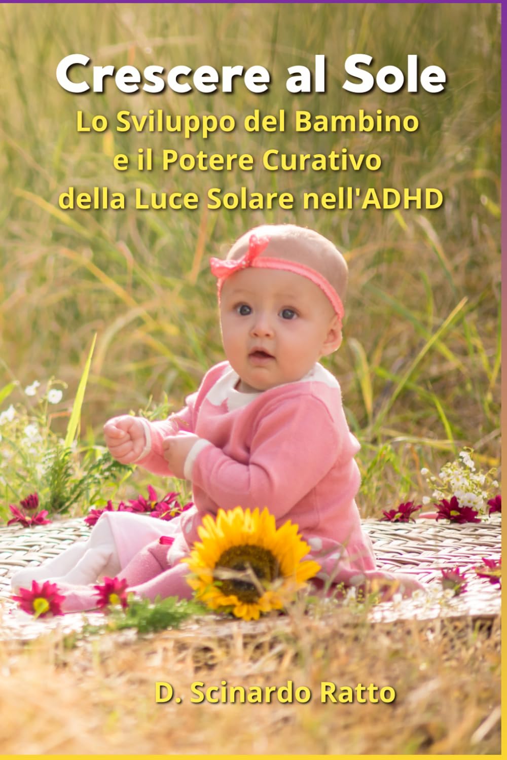 Crescere al Sole: Lo Sviluppo del Bambino e il Potere Curativo della Luce Solare nell'ADHD - Guida Pratica per Genitori e Insegnanti (Salute & Benessere)
