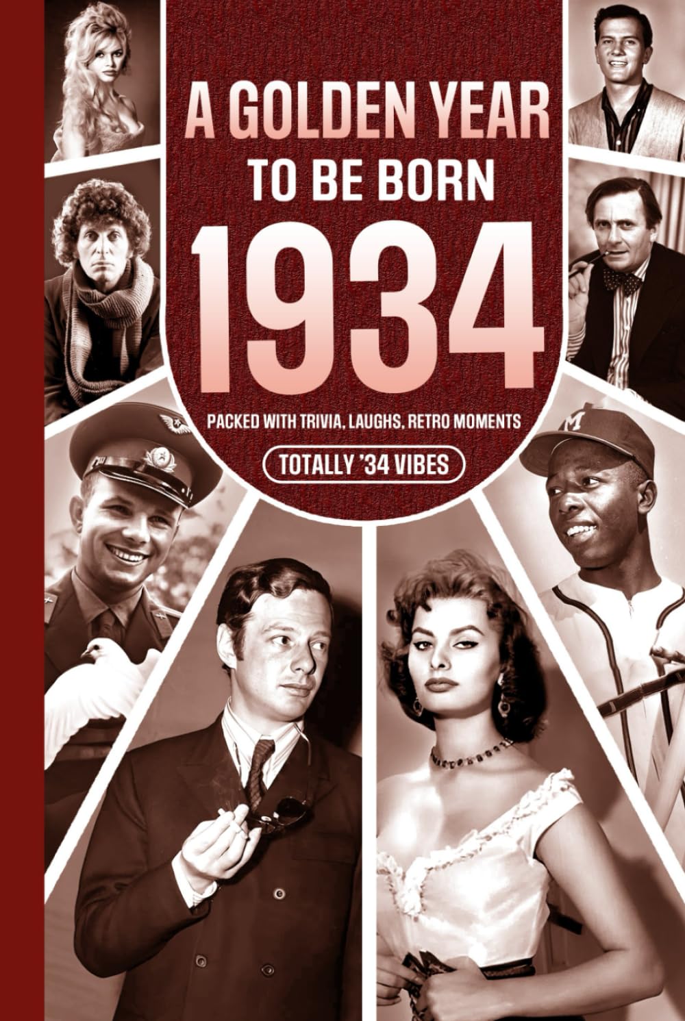 1934 A Golden Year To Be Born: Packed with Trivia, Laughs, Retro Moments & Totally '34 Vibes: UK, US & World News Retold in a Birthday Keepsake for Men, Women, Friends & Loved Ones