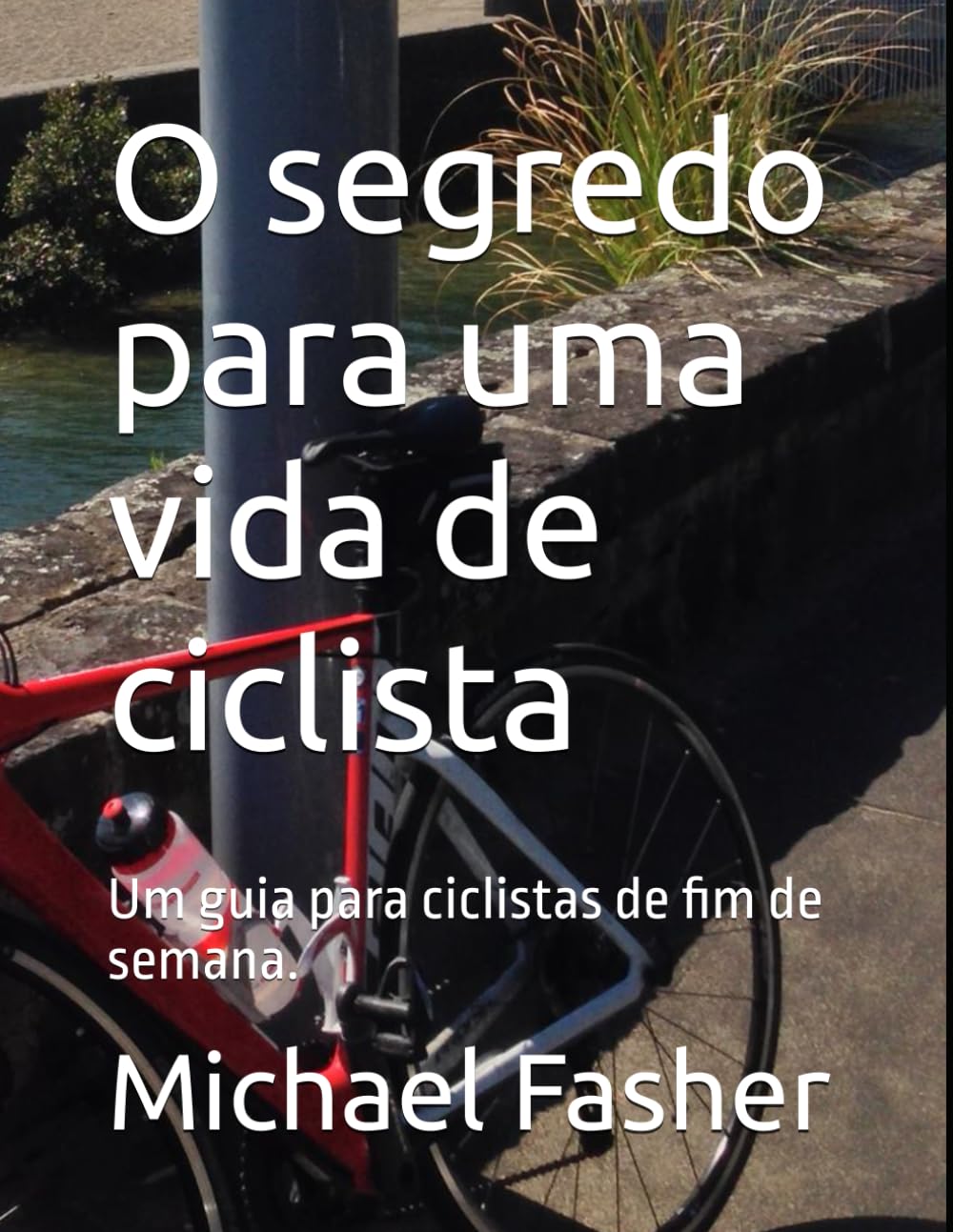 O segredo para uma vida de ciclista: Um guia para ciclistas de fim de semana.