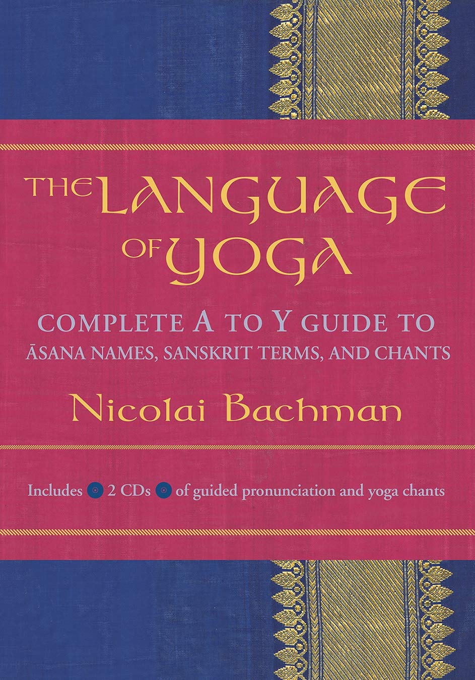 The Language of Yoga: Complete A-to-Y Guide to Asana Names, Sanskrit Terms, and Chants