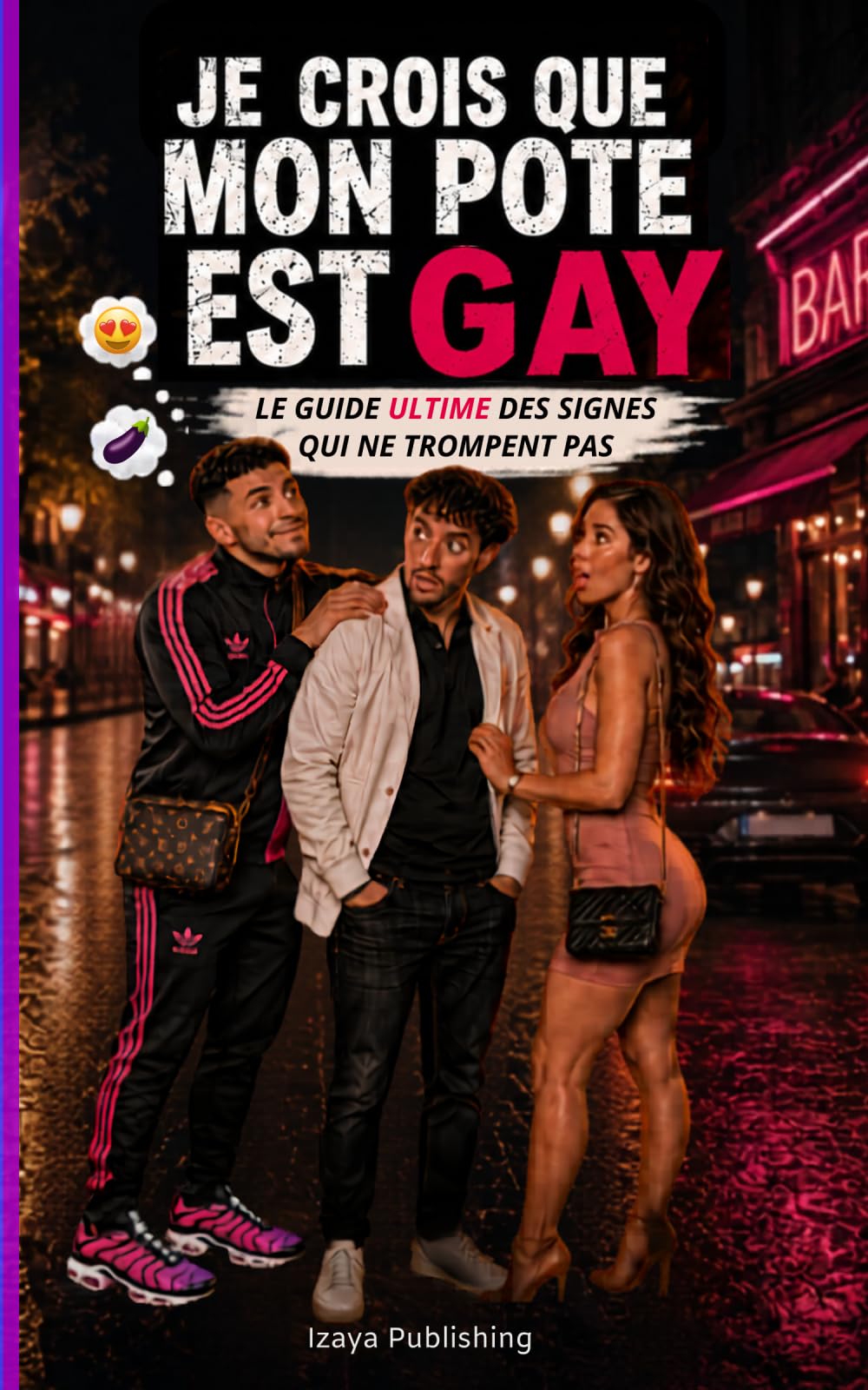 Je crois que mon pote est gay: Le guide ultime des signes qui ne trompent pas