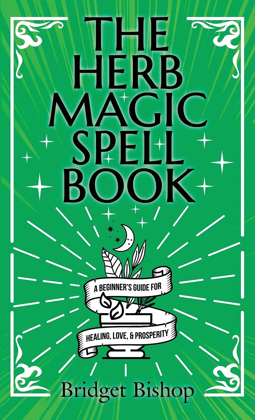 The Herb Magic Spell Book: A Beginner's Guide For Spells for Love, Health, Wealth, and More