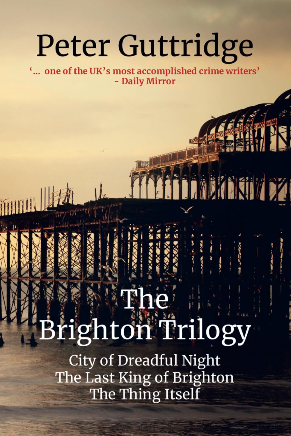 The Brighton Trilogy: City of Dreadful Night; The Last King of Brighton; The Thing Itself