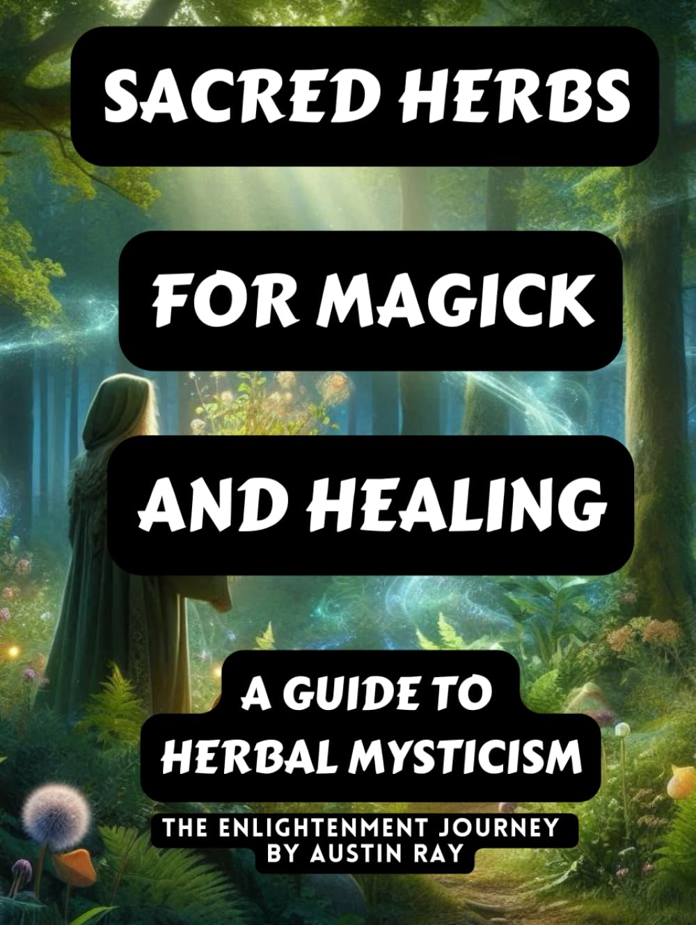 Sacred Herbs for Magick and Healing: A Guide to Herbal Mysticism
