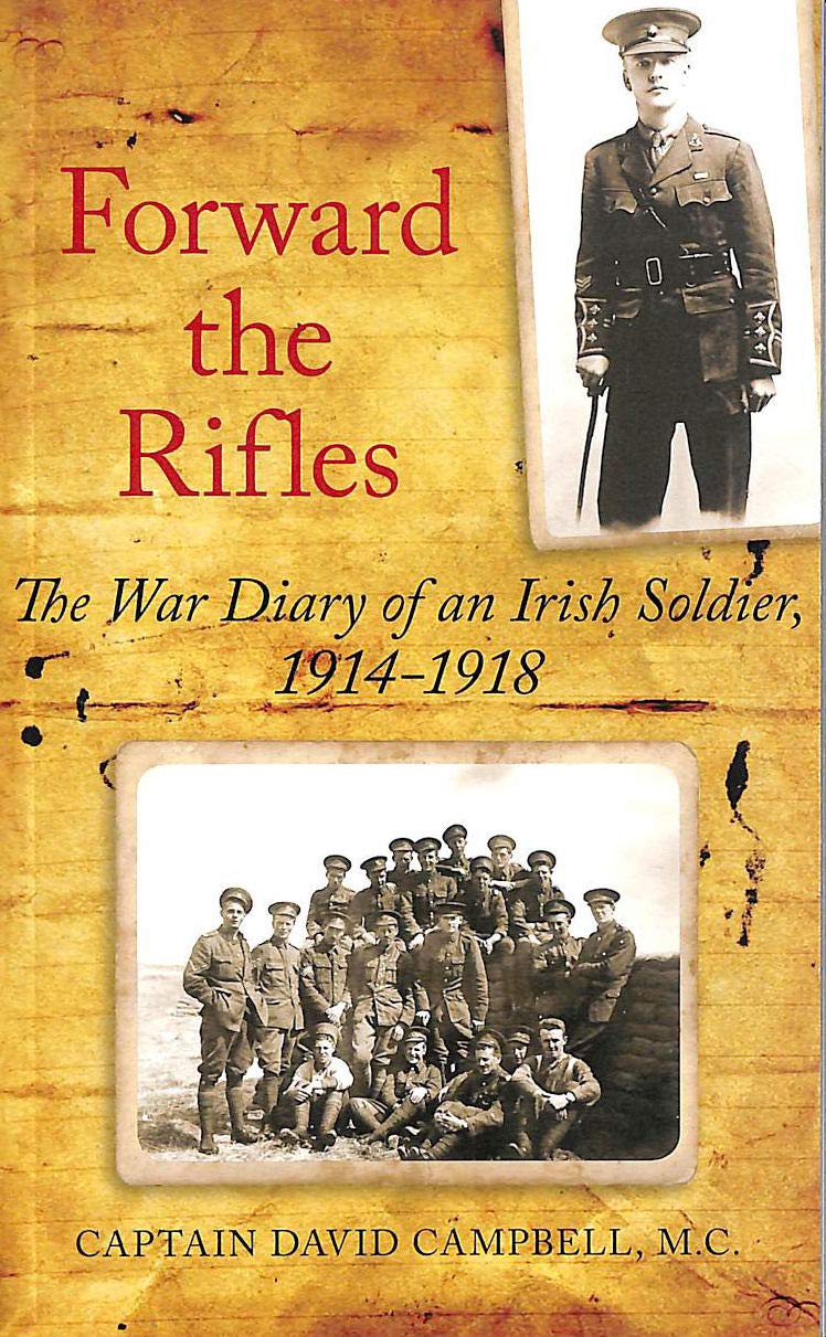 Forward the Rifles The War Diary of an Irish Soldier 1914-1918 PB David Campbell
